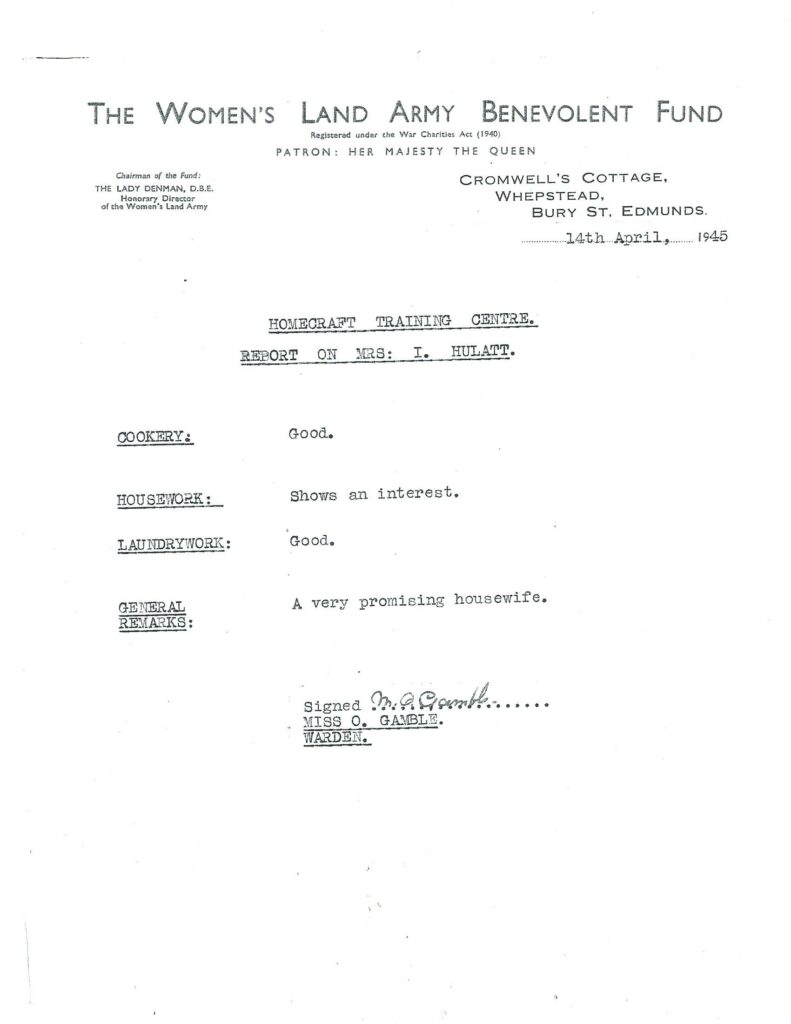 Irene Hulatt nee Wright was one of many former land girls who, at the end of their Second World War service in the Land Army, decided to get married. Some of them who wished to were able to attend a Homecraft Training Centre near Bury St Edmunds where they received a month’s training in domestic skills, free of charge, thanks to the Women’s Land Army Benevolent Fund. Her husband must have been delighted that she was judged ‘A very promising housewife’.   Provided by Mrs I. Hulatt. Courtesy of Stuart Antrobus