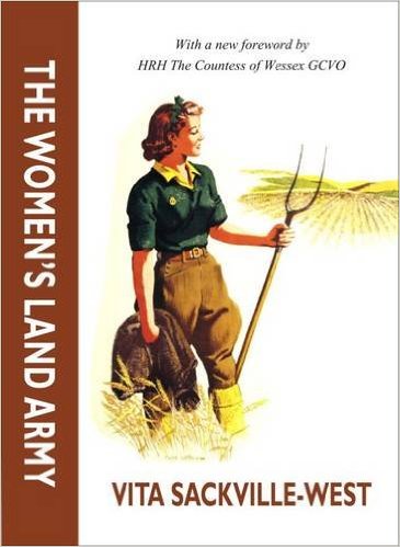  The Women's Land Army by Vita Sackville-West, with a new foreword by HRH The Countess of Wessex GCVO