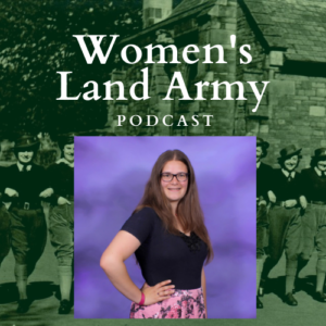 Women's Land Army Podcast Episode 1 Skye Watton